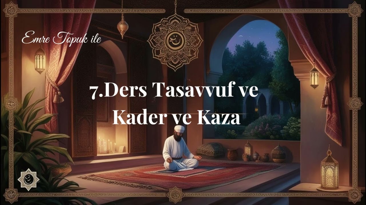 7.Ders Tasavvuf ve Kader ve Kaza