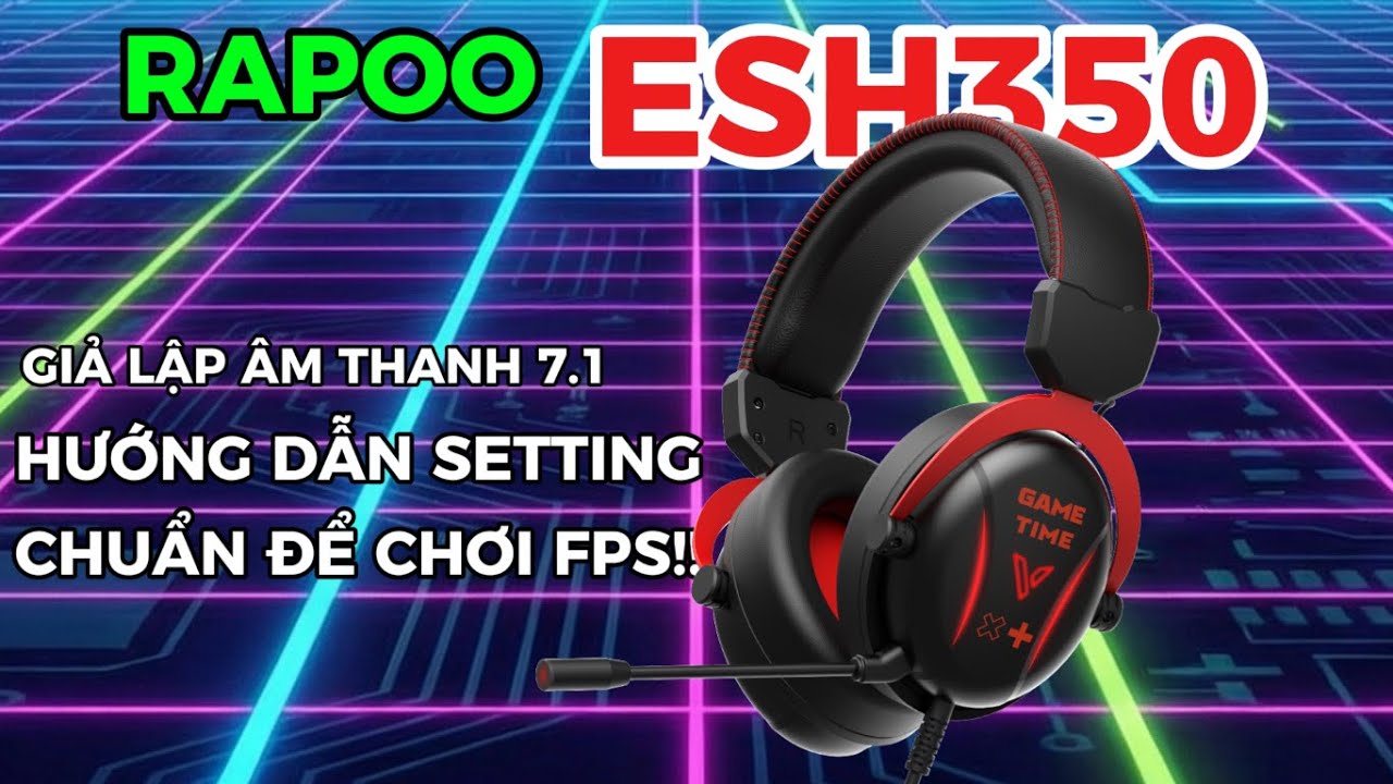 Rapoo ESH350: Tai nghe gaming giá rẻ có giả lập âm thanh 7.1 - Hướng dẫn setting chuẩn để chơi PUBG