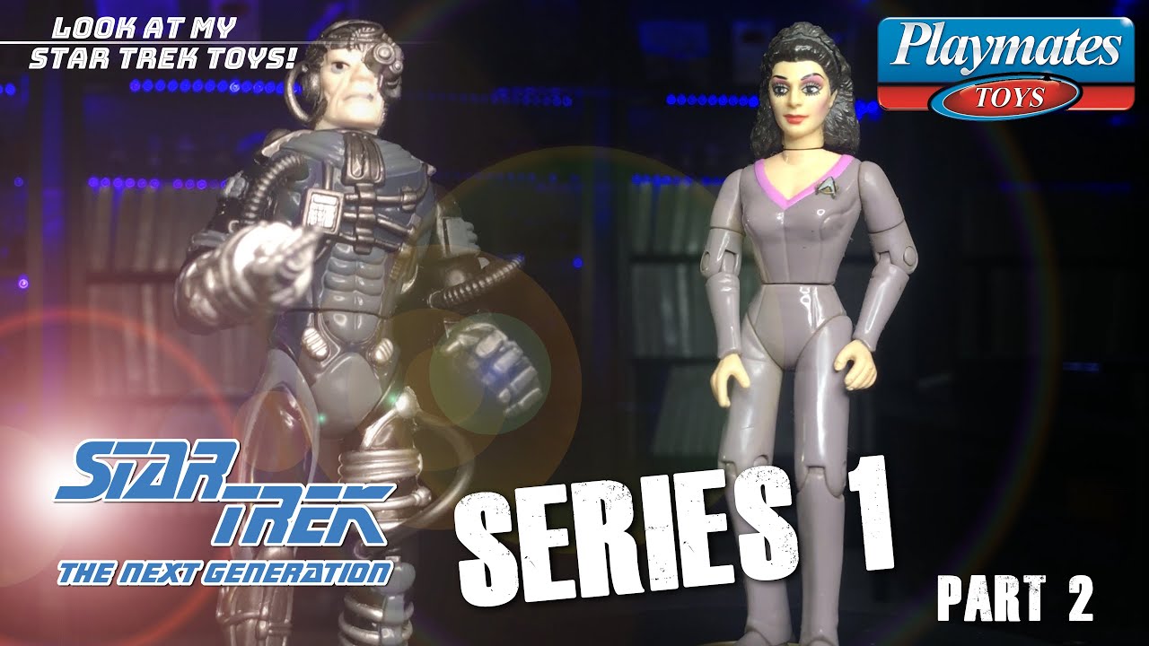 Star Trek Toy Review: Playmates: Star Trek The Next Generation: Series 1 | Part 2