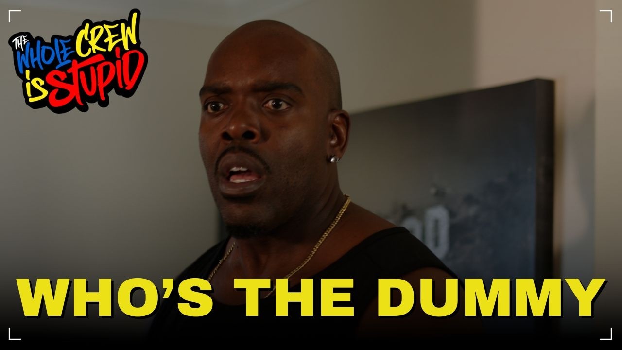 WHO'S THE DUMMY | THE WHOLE CREW IS STUPID