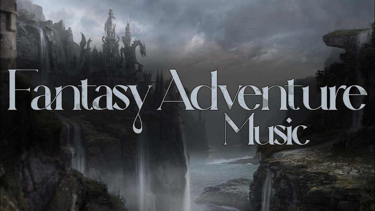 Fantasy Adventure Music Playlist