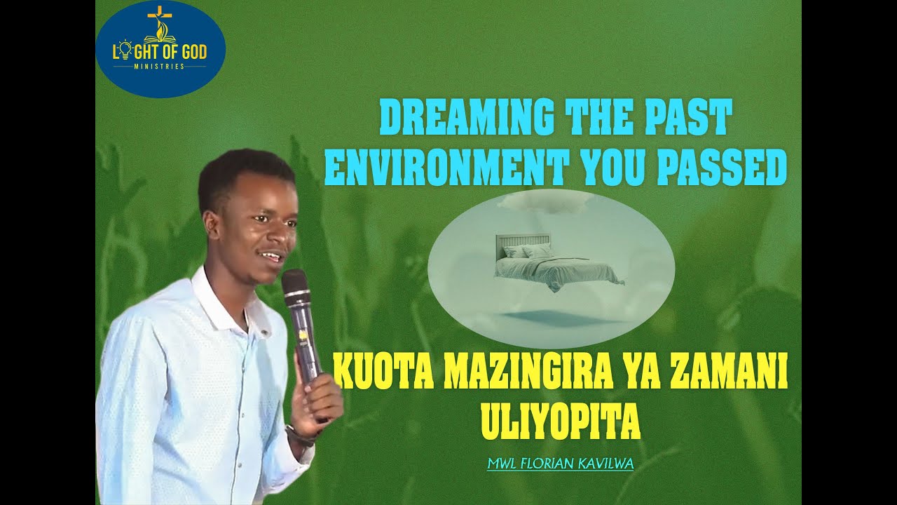 KUOTA NDOTO ZA MAZINGIRA YA ZAMANI ULIYOPITA NA( MWAL FLORIAN KAVILWA)