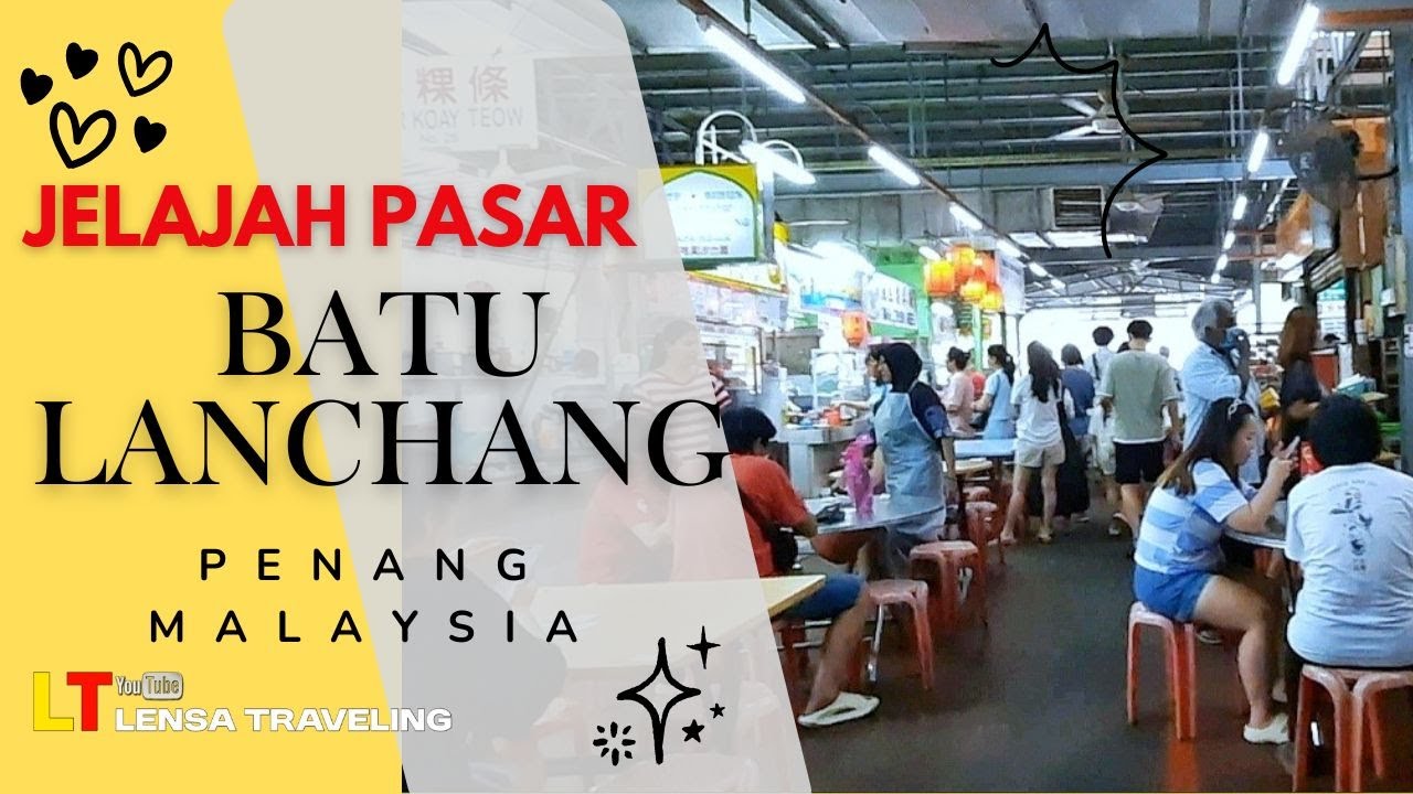 Pasar BATU LANCHANG Penang MALAYSIA Tempat Kuliner Favorit Warga Lokal yang Selalu Ramai