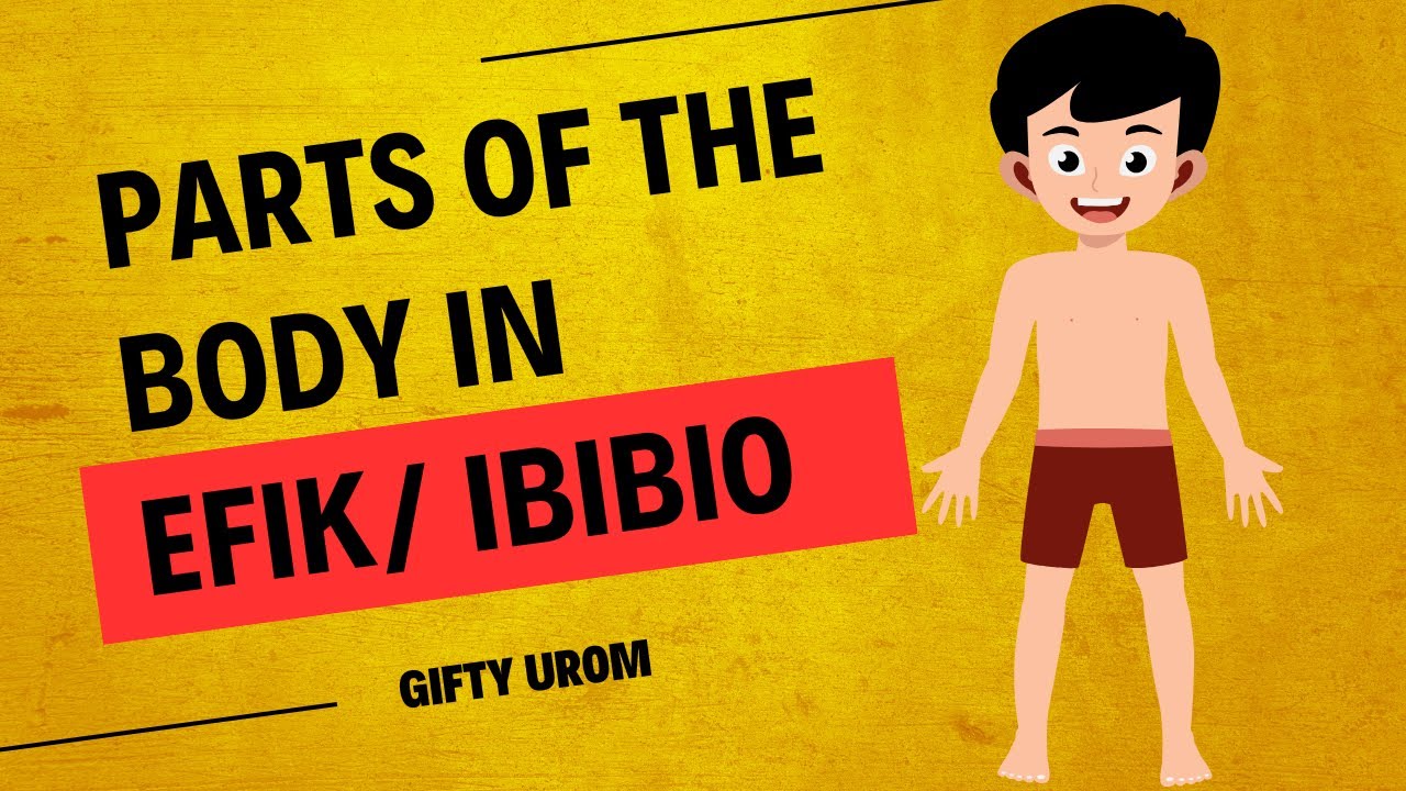 PARTS OF THE BODY IN EFIK / IBIBIO LANGUAGE