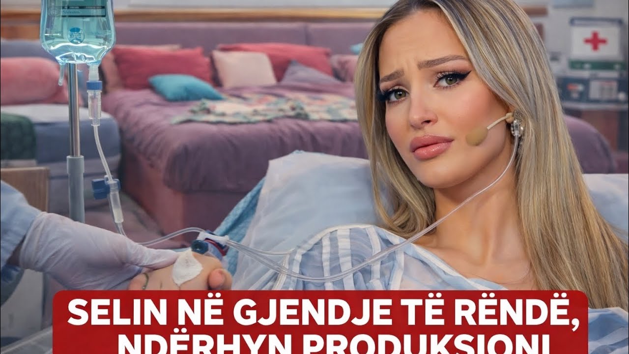 Lajmi i Fundit: Si eshte gjendja shendetesore e Selin, Detaje Big Brother VIP Albania 5