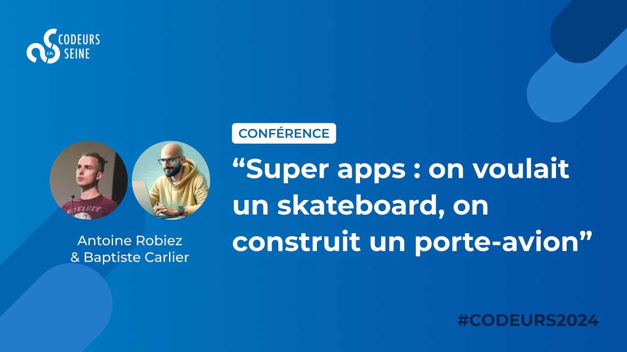Super apps   on voulait un skateboard, on construit un paquebot - Antoine Robiez - Baptiste Carlier