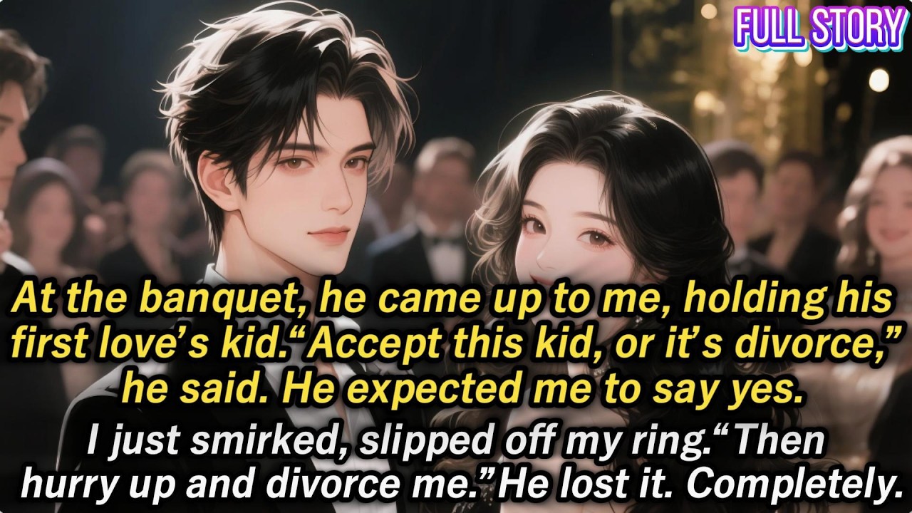 At the banquet, he came up to me, holding his first love’s kid.“Accept this kid, or it’s divorce,”