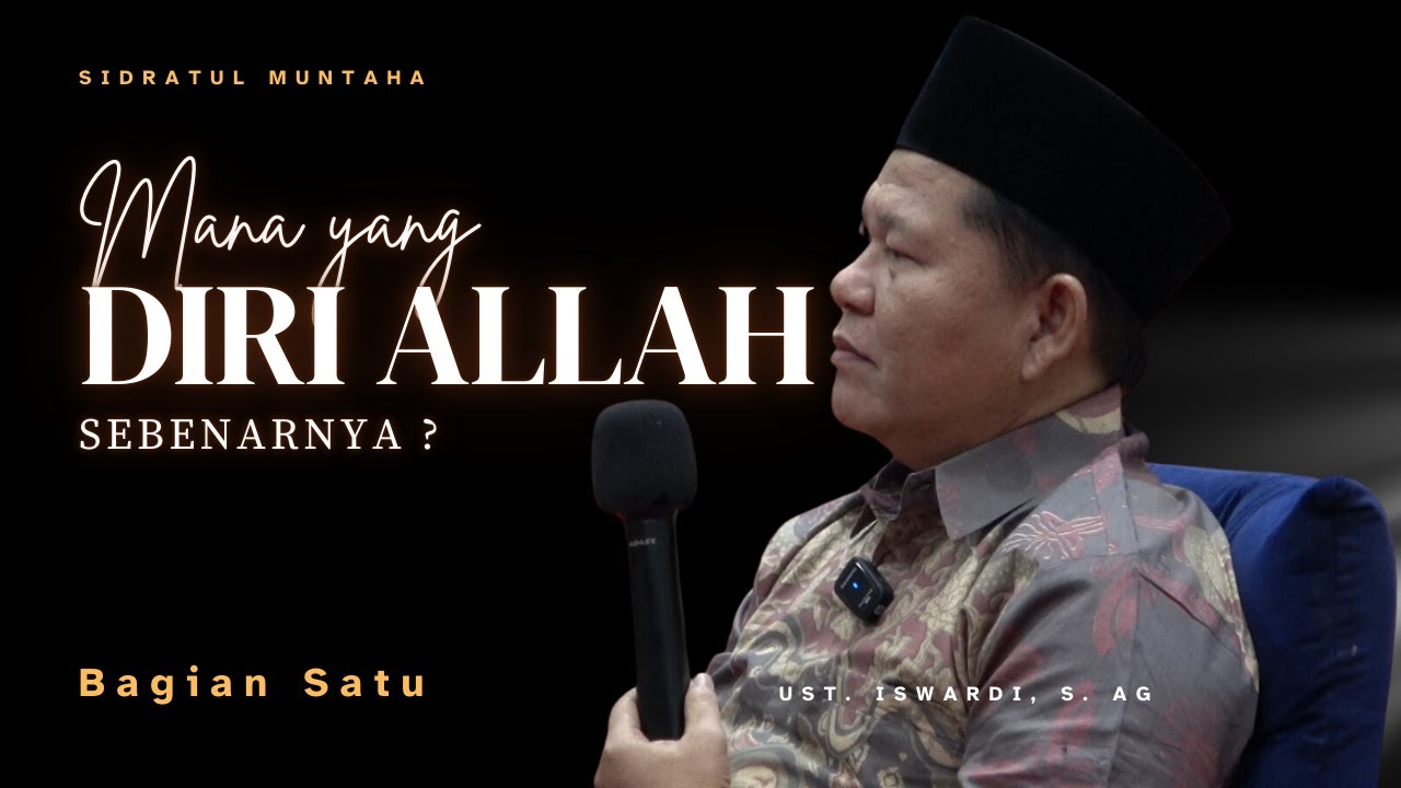 MANA YANG DIRI ALLAH SEBENARNYA - KAJIAN TAUHID | Ust. ISWARDI, S. Ag (Bagian 01)