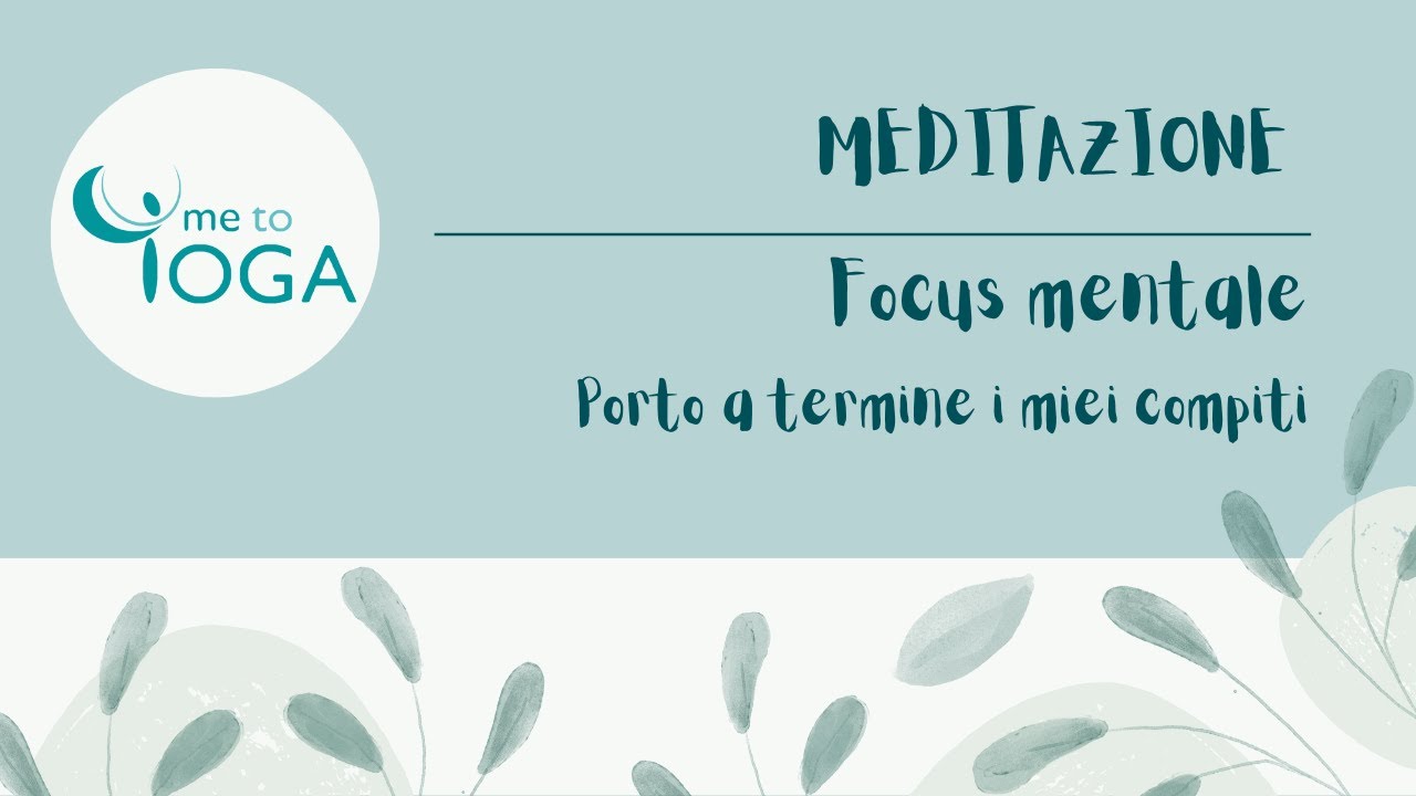 Meditazione | Focus mentale | Porto a termine i miei compiti