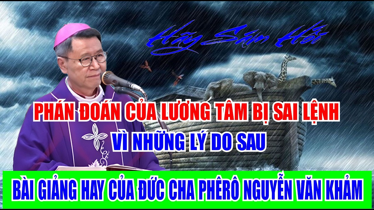 PHÁN ĐOÁN CỦA LƯƠNG TÂM BỊ SAI LỆNH VÌ NHỮNG LÝ DO SAU. BÀI GIẢNG CỦA ĐỨC CHA PHÊRÔ NGUYỄN VĂN KHẢM