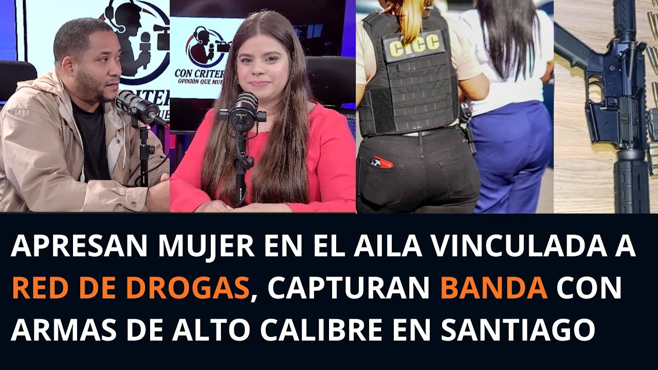 APRESAN MUJER EN EL AILA VINCULADA A RED DE DROGAS, CAPTURAN  ARMAS DE ALTO CALIBRE EN SANTIAGO