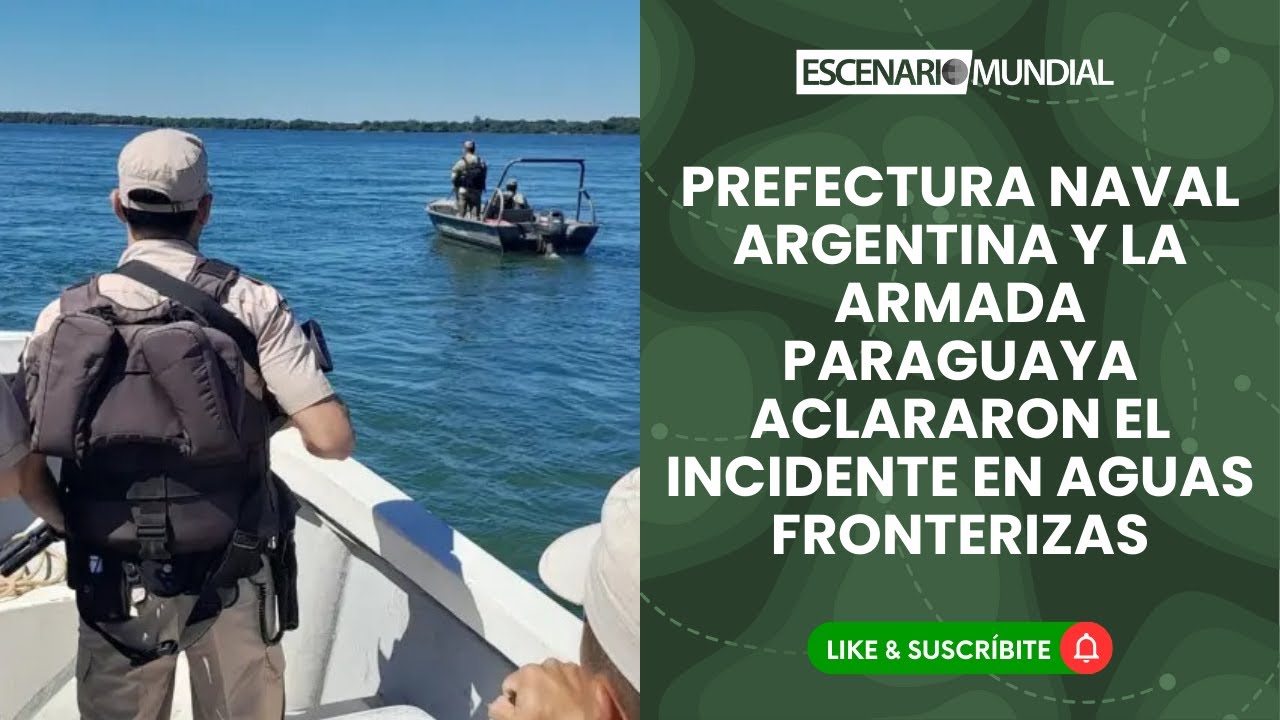 Prefectura Naval Argentina y la Armada Paraguaya aclararon el incidente en aguas fronterizas