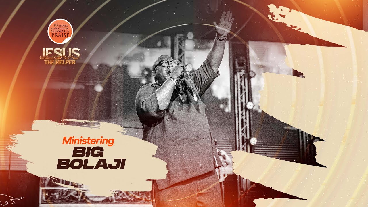 BIG BOLAJI || 82 HOURS MARATHON MESSIAH'S PRAISE || JESUS THE HELPER