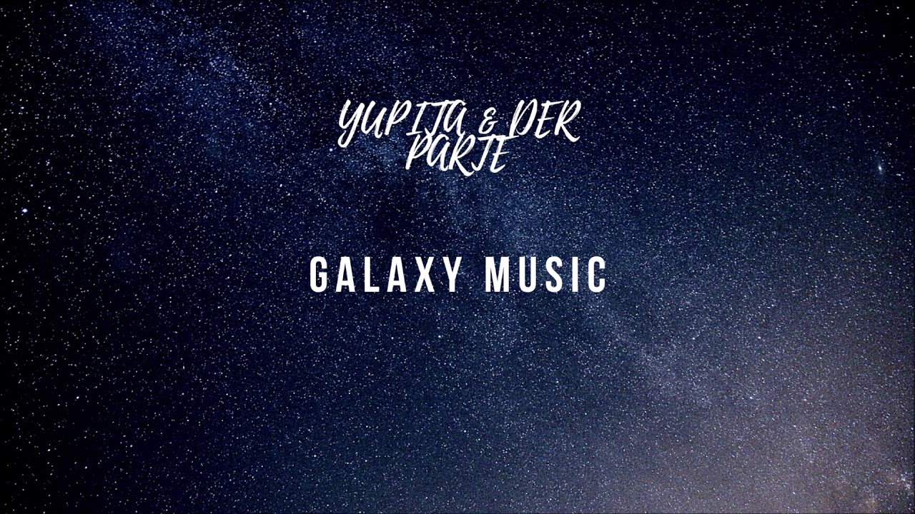 Der Parte&Yupita - Galaxy Music ( prod by. Yenobeats)