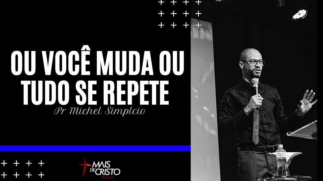 Ou você muda ou tudo se repete - Pr Michel Simplicio