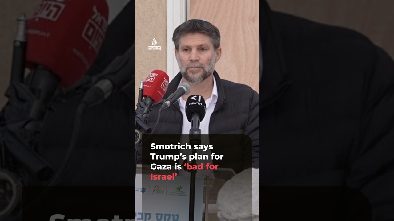 Smotrich says Trump&rsquo;s plan for Gaza is &lsquo;bad for Israel&rsquo; | AJ#shorts