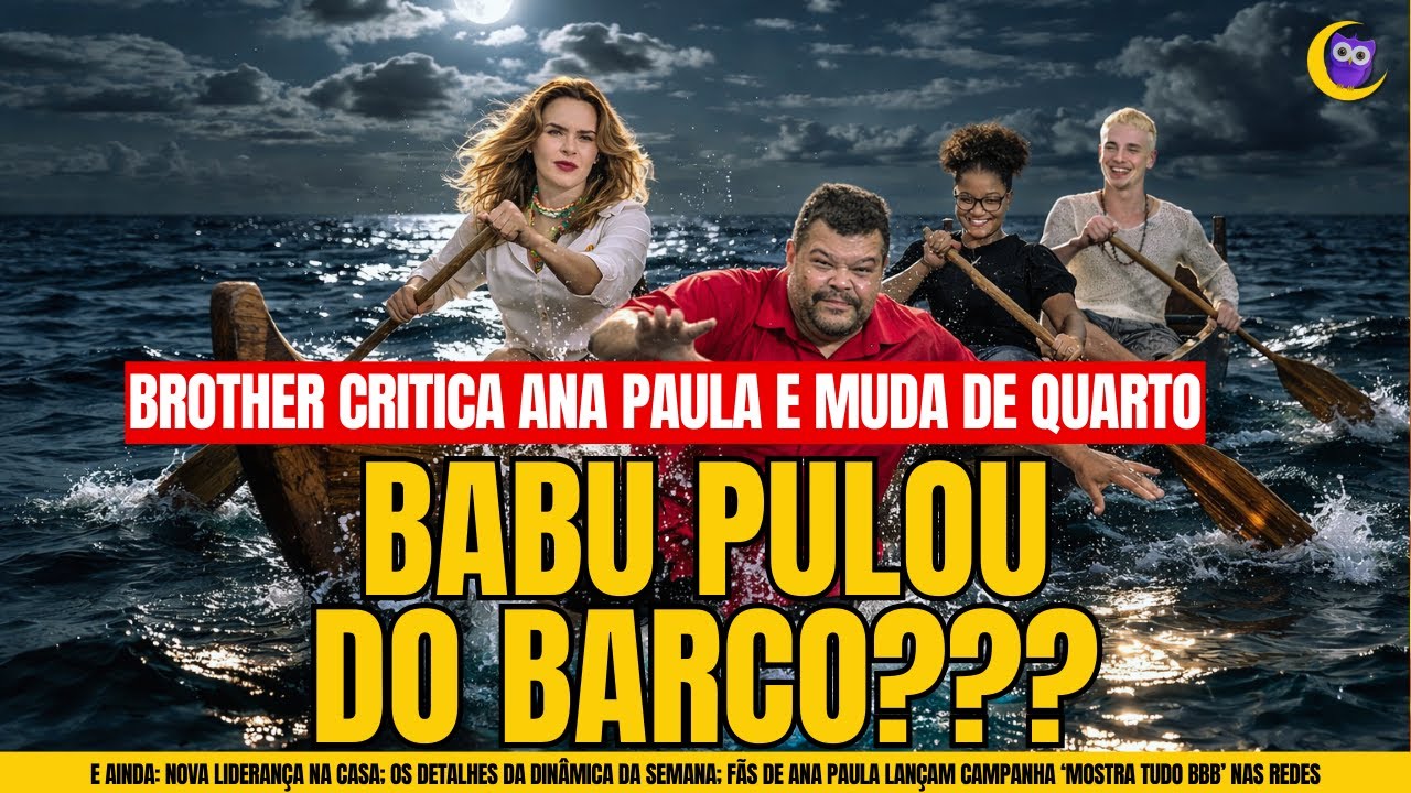 🔴BBB26: BABU PULOU DO BARCO? FÃS DE ANA PAULA RENAULT COBRAM GLOBO APÓS CRÍTICAS