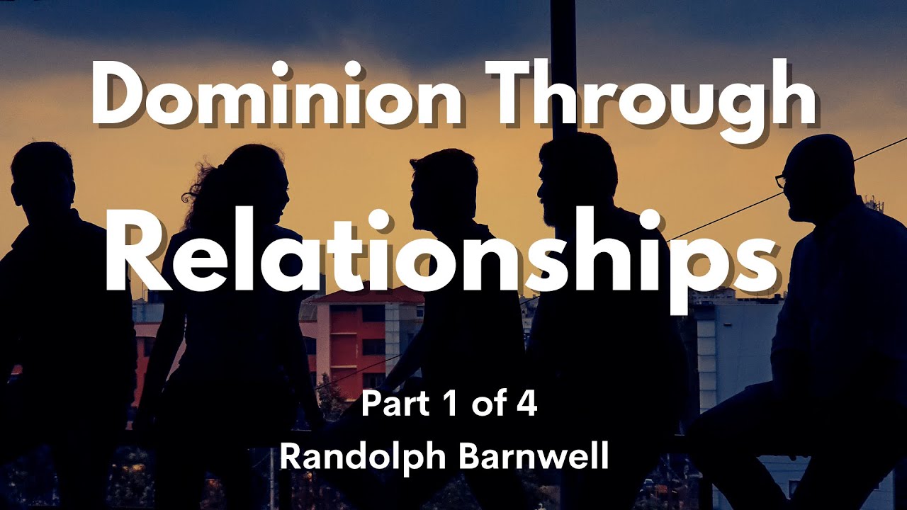 Breakthrough & Dominion Thru Relationships   Part 1 of 4 -  Randolph Barnwell