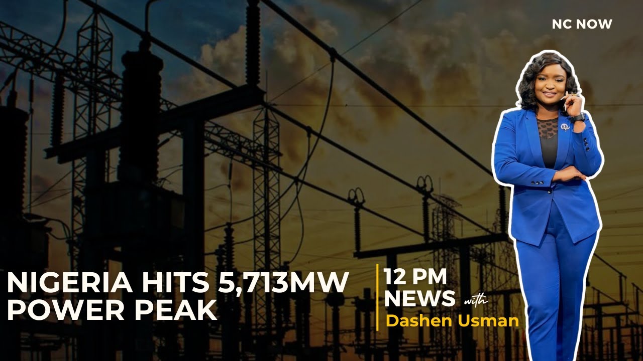 Nigeria&rsquo;s Power Generation Hits New Peak of 5,713MW - 12 PM News 4th March, 2025