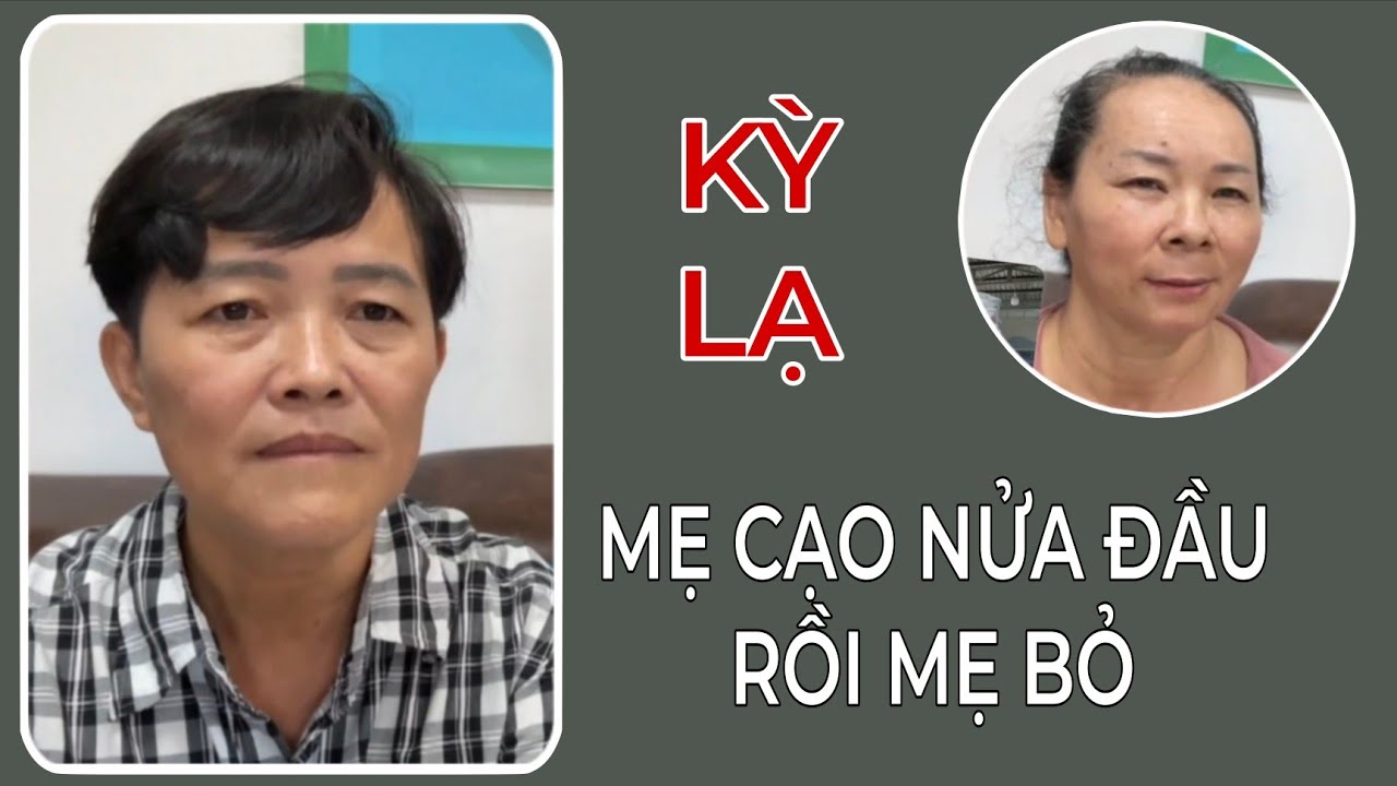 ( 2312 ) Không hiểu lý do gì mà trước khi Mẹ cho con Mẹ cạo nửa đầu. Tội nghiệp. 