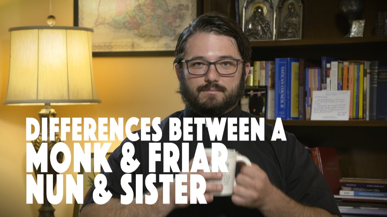 The Differences between a Monk & Friar, Nun & Sister