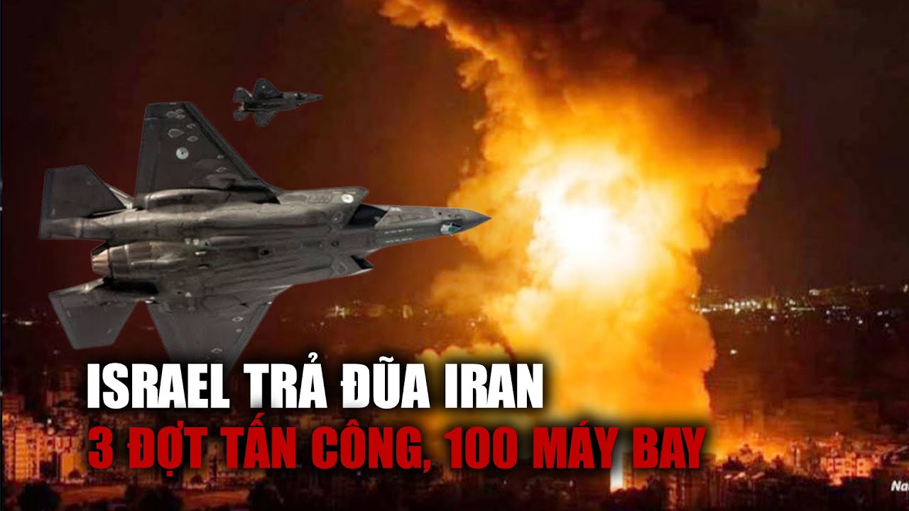 Israel không kích trả đũa Iran: 3 đợt tấn công, 100 máy bay