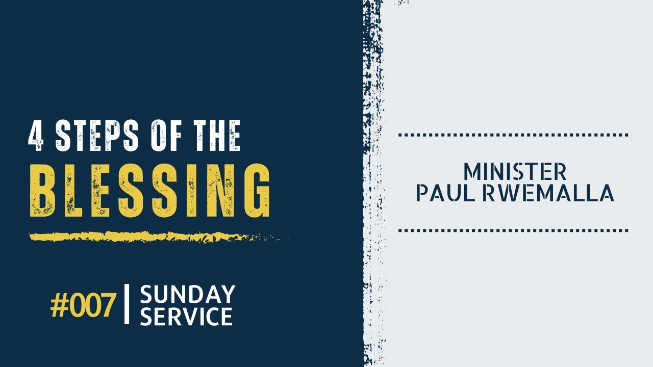 The 4 Steps of the Blessing | Sunday service 007 | Minister Paul Rwemalla