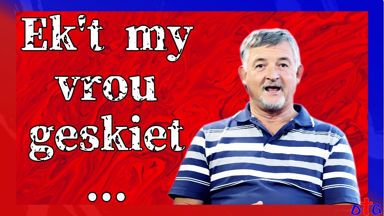 Ek't my vrou raak geskiet ...