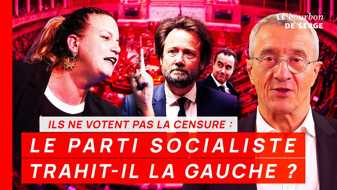 Ils ne votent pas la censure : LE PARTI SOCIALISTE TRAHIT-IL LA GAUCHE ?