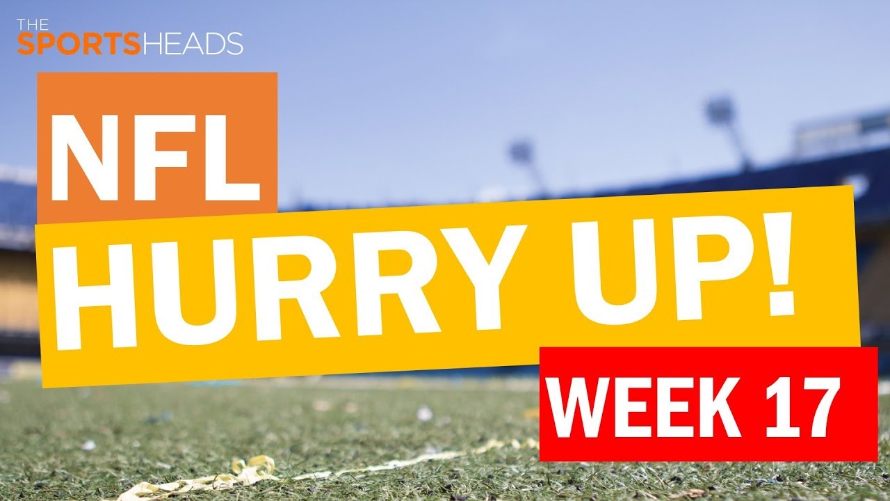 The SportsHeads | NFL Week 17: The Hurry Up!
