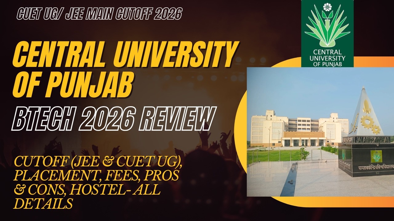 Central University of Punjab Btech 2026 review, cutoff (CUET UG & JEE main both), placement, fees
