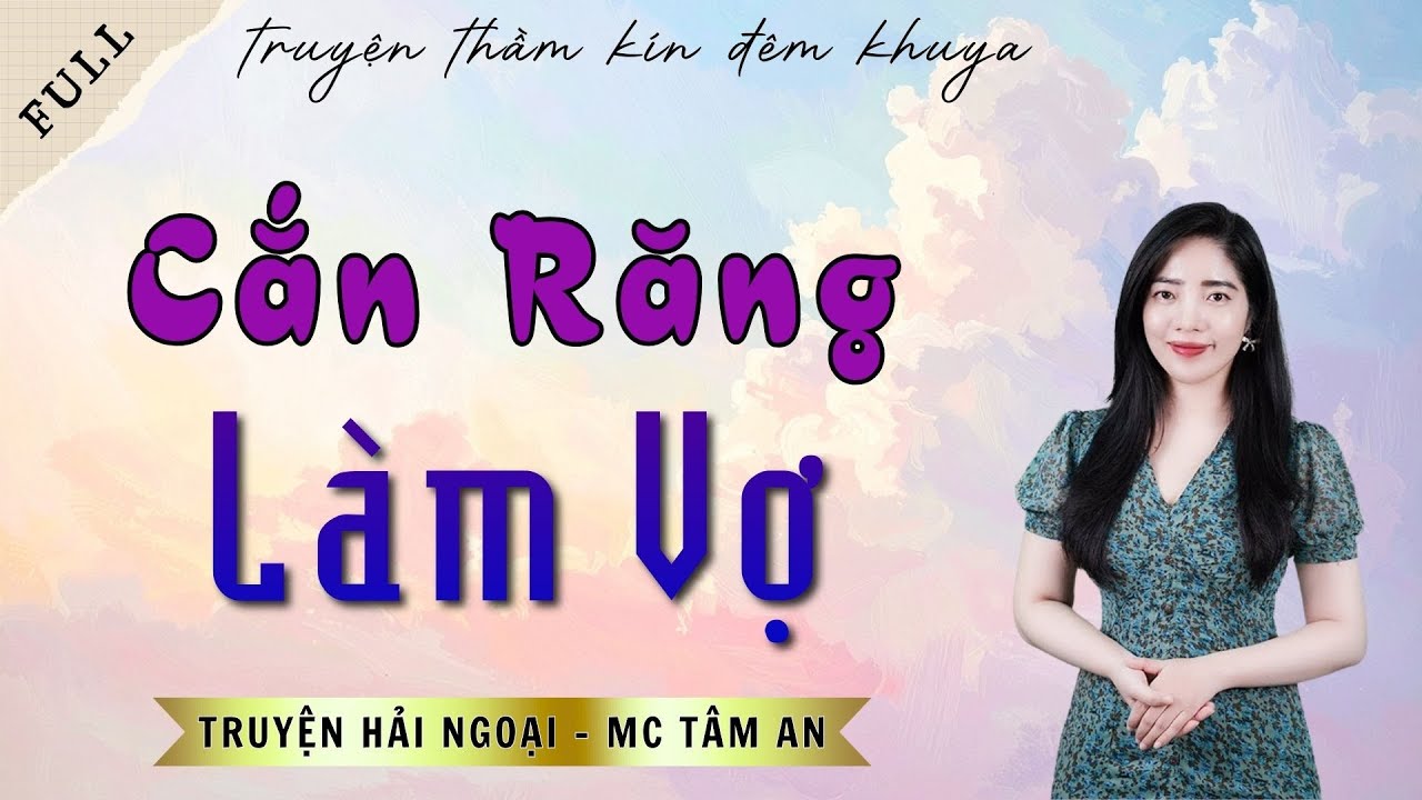 TRUYỆN ĐỜI THẬT: CẮN RĂNG LÀM VỢ | TRUYỆN HẢI NGOẠI - MC TÂM AN DIỄN ĐỌC