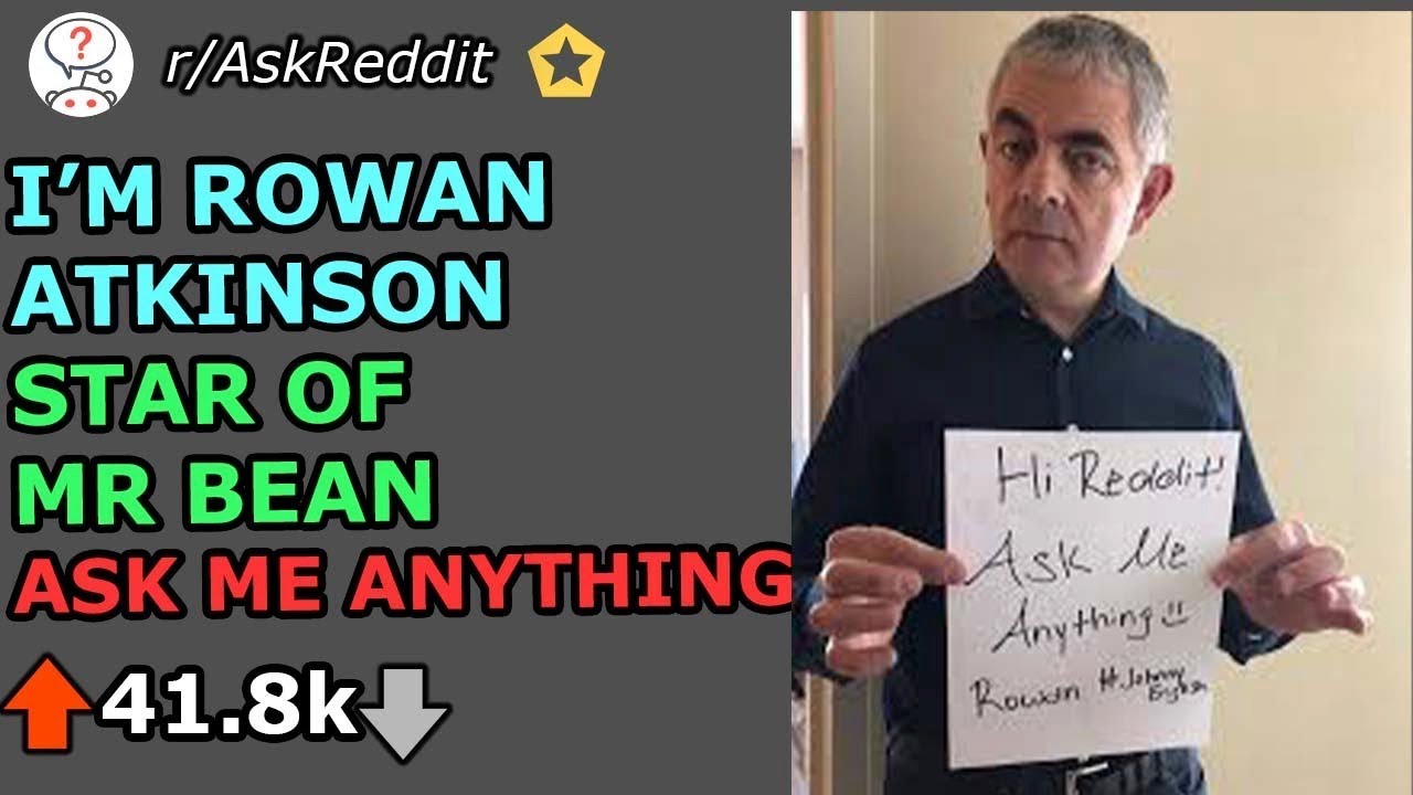 I'm Rowan Atkinson Star of Mr. Bean-Reddit Ask Me Anything