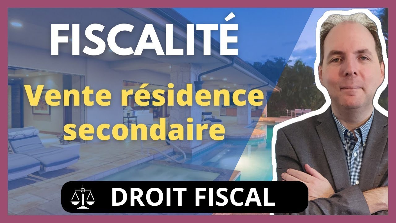 Fiscalité de la Vente d'une Résidence Secondaire