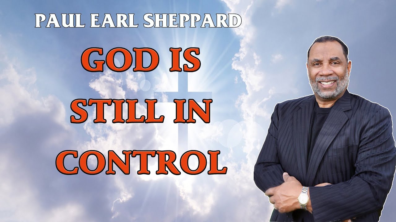 Dr. Paul Sheppard - God Is Still in Control