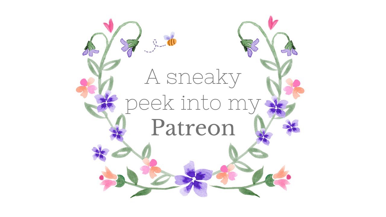 A Sneaky Peek into my Patreon Channel ~ June