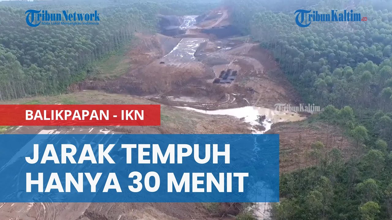 Jarak Tempuh Balikpapan-IKN Hanya 30 Menit, Jalan Tol Menuju Ibu Kota Negara Mulai Digarap