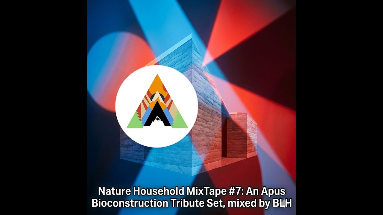 Nature Household MixTape # 7: An Apus Bioconstruction Tribute Set, mixed by BLH. 16.03.2026