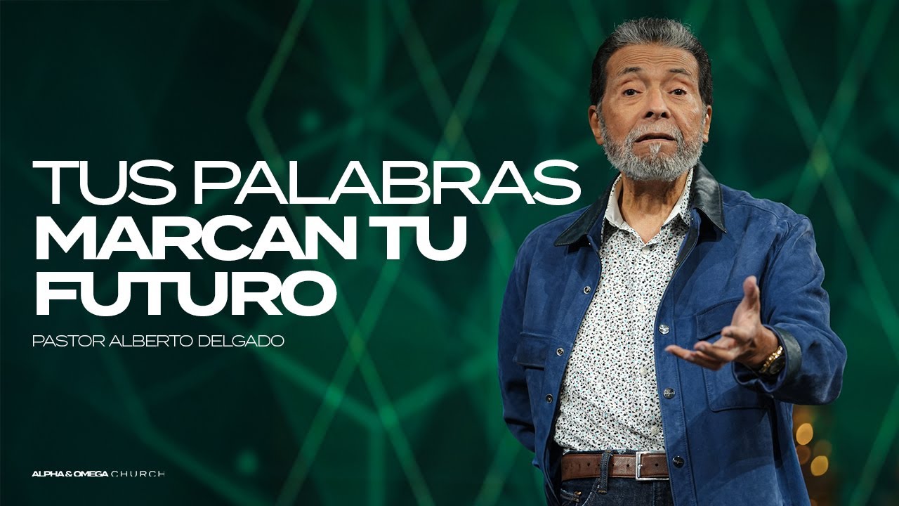 Tus palabras marcan tu futuro | Pastor Alberto Delgado