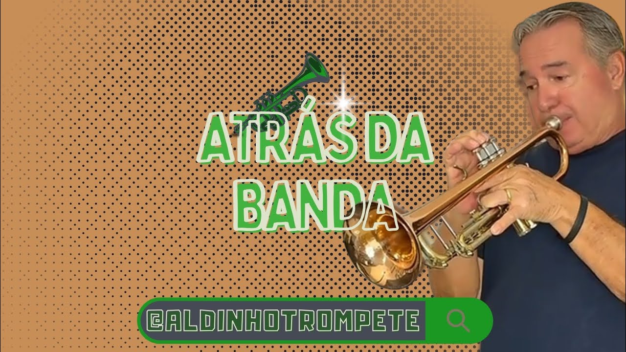 ATRÁS DA BANDA - POR ALDINHO TROMPETE 