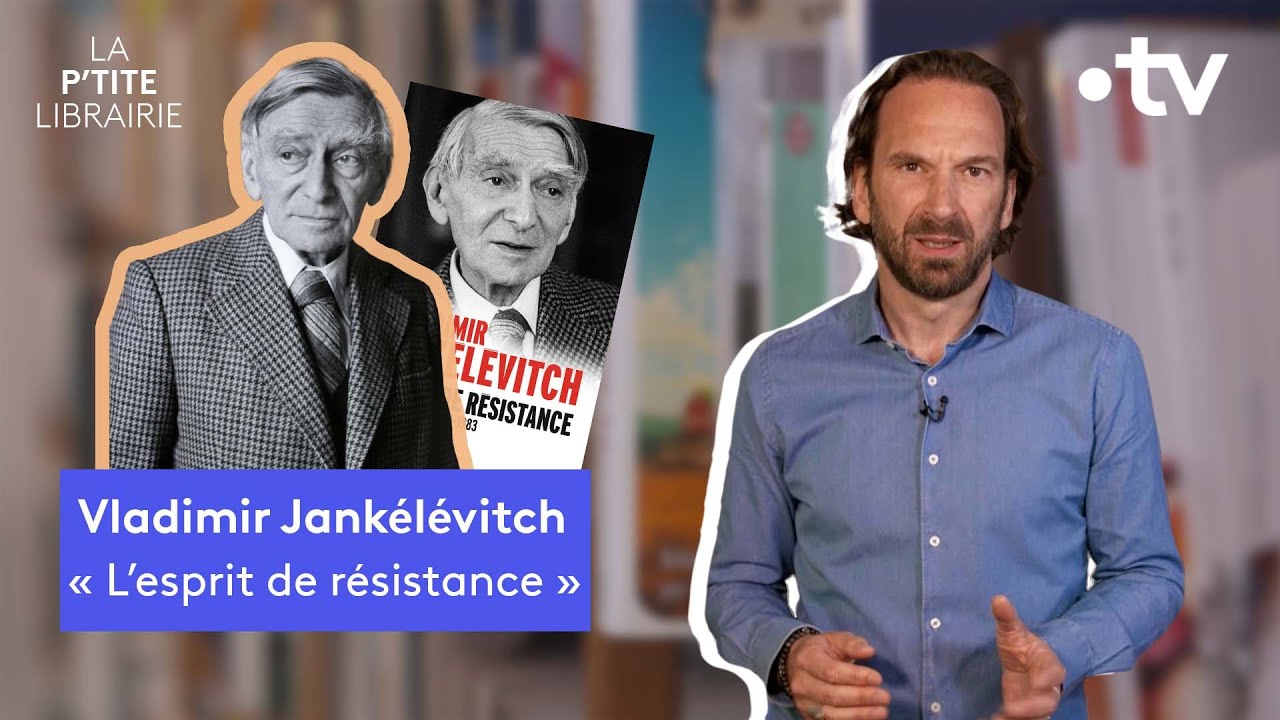 VLADIMIR JANKÉLÉVITCH / L'ESPRIT DE RÉSISTANCE / LA P'TITE LIBRAIRIE