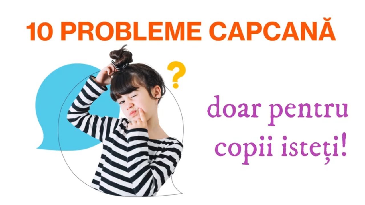 10 PROBLEME CAPCANĂ pentru copii și părinți isteți