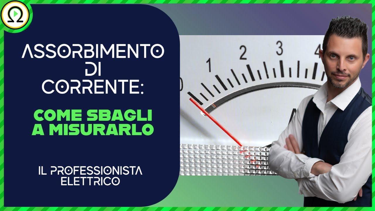 ASSORBIMENTO DI CORRENTE: come sbagli a misurarlo