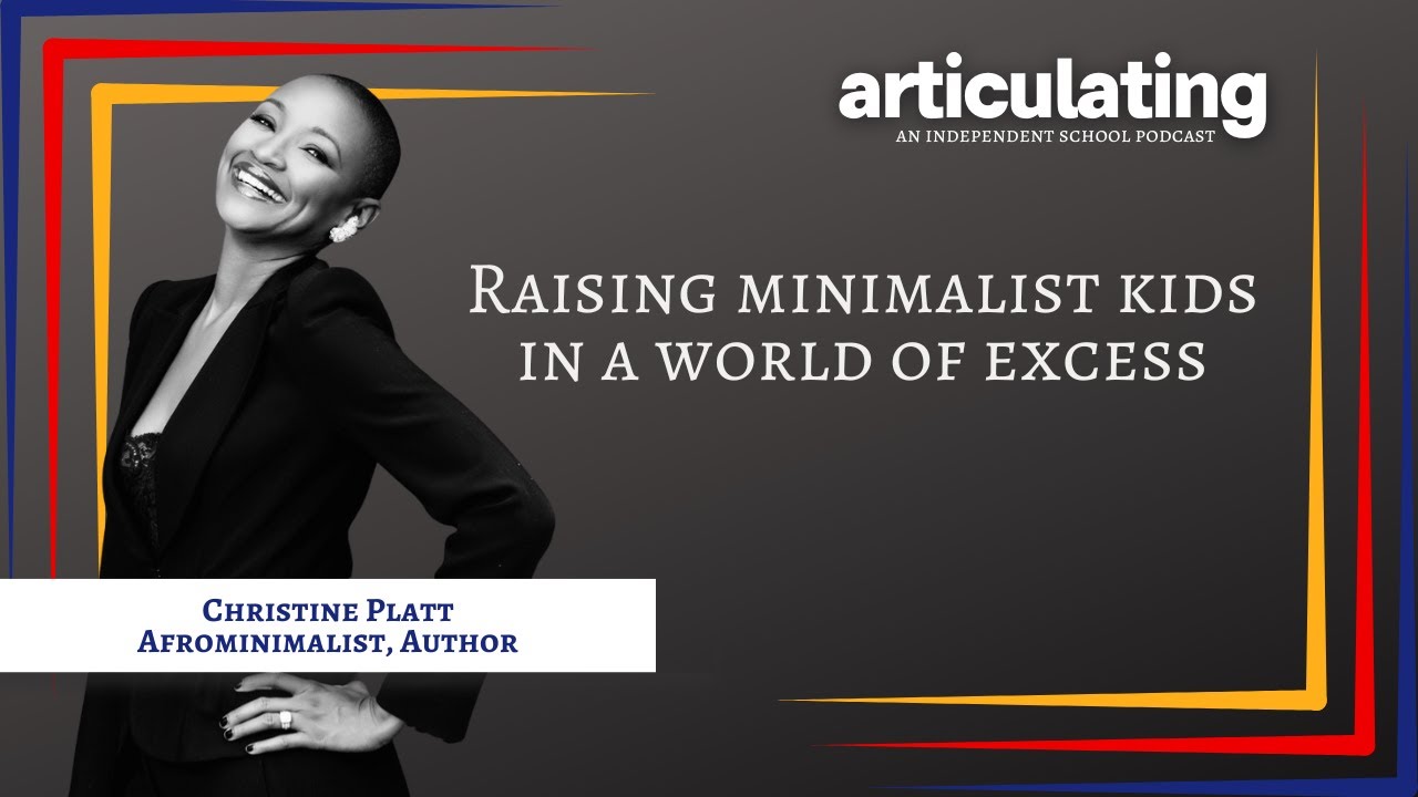 Raising minimalist kids in a world of excess | Christine Platt, Afrominimalist and Author