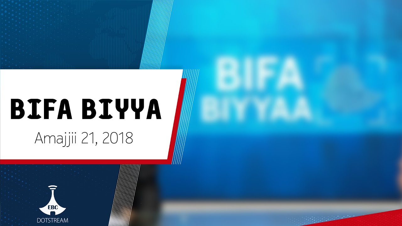 BIFA BIYYAA ... Amajjii 21, 2018