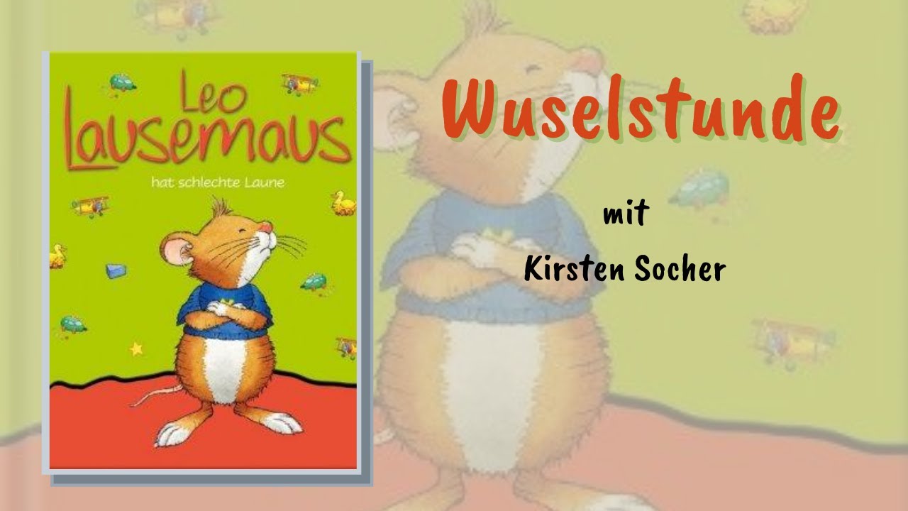 Leo Lausemaus hat schlechte Laune - Wuselstunde mit Kirsten