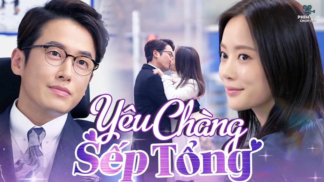 YÊU CHÀNG SẾP TỔNG | Số Phận Đổi Đời Khi Bất Ngờ Hốt Trọn Chàng Thiếu Gia Nhà Tài Phiệt