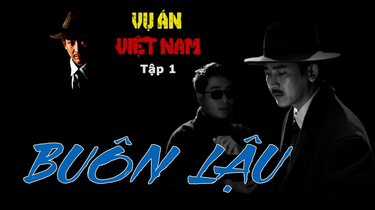 Phần 1 -  điều tra phá án Việt Nam: BUÔN LẬU