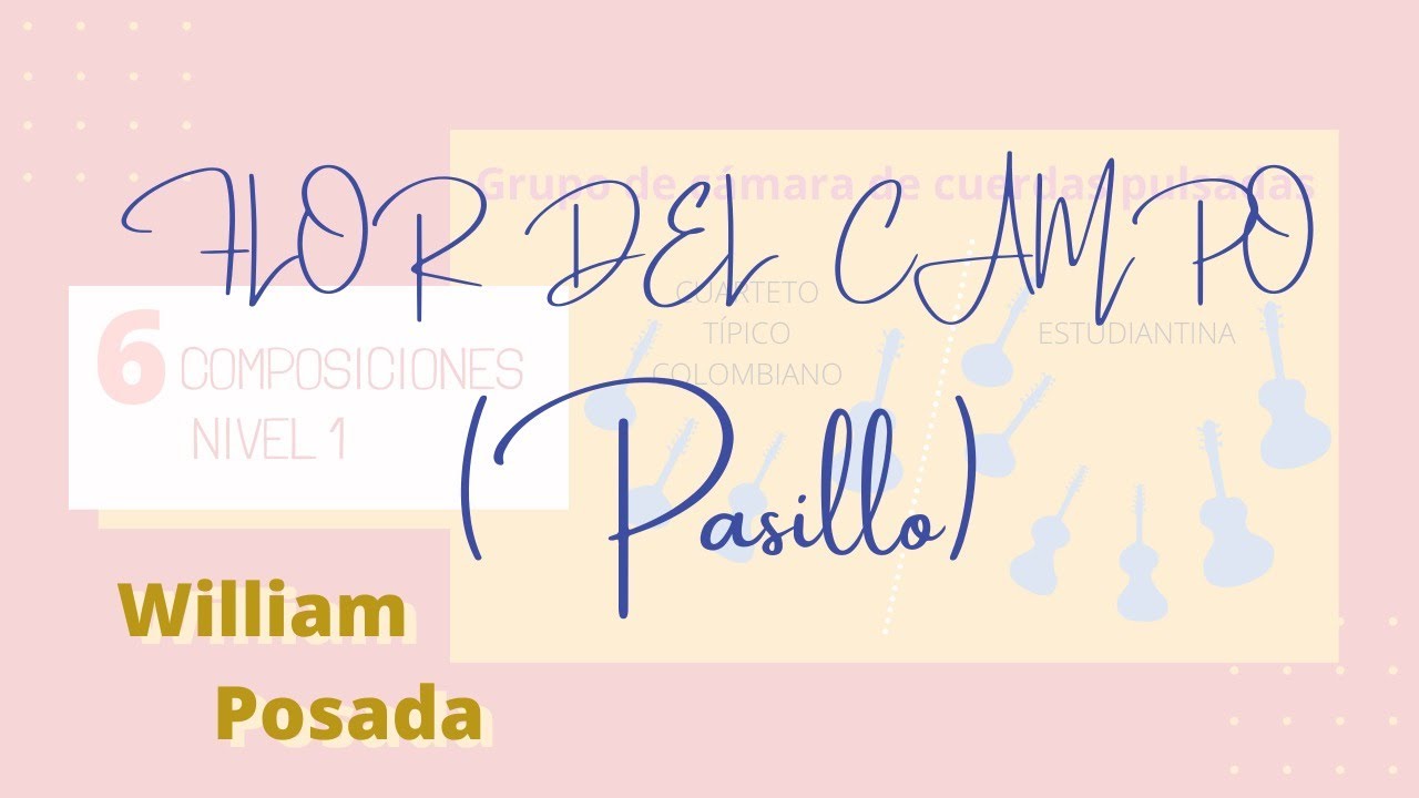 Flor del campo (Pasillo) William Posada - 6 Composiciones I Nivel 1 - agrupación de cuerdas pulsadas