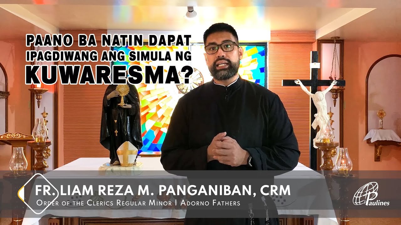PAANO BA NATIN DAPAT IPAGDIWANG ANG SIMULA NG KUWARESMA?